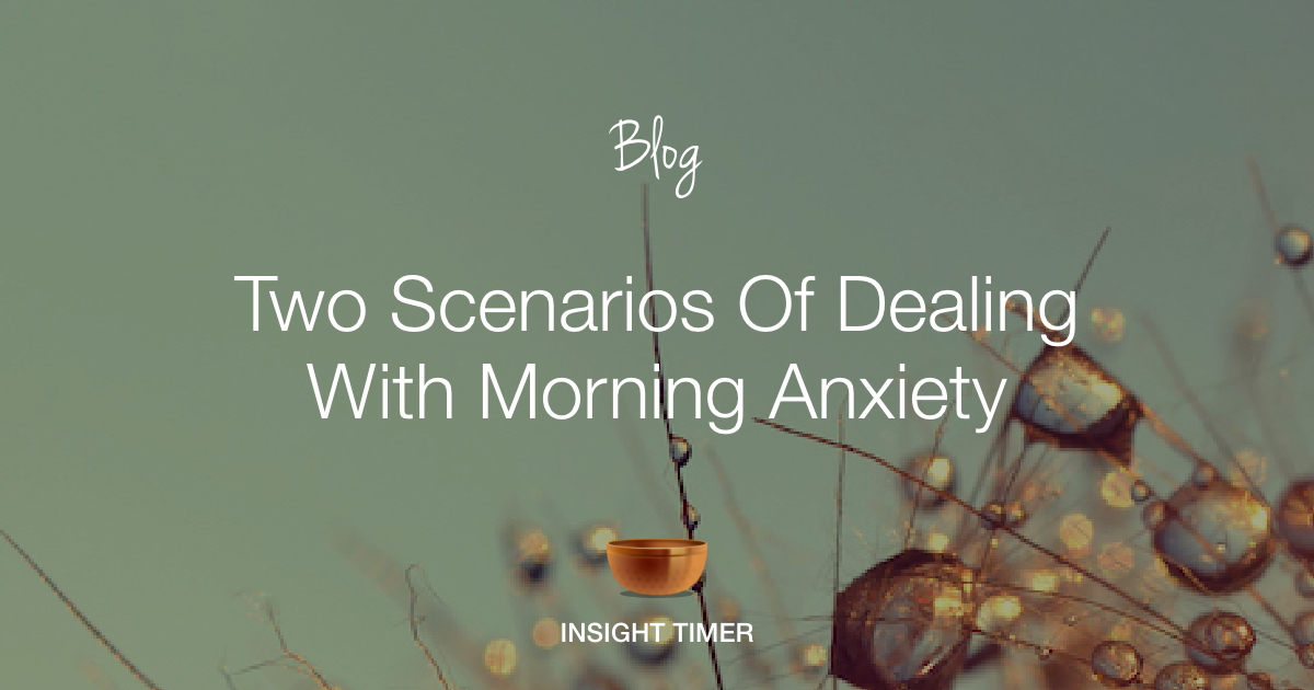 Morning Anxiety How To Take Care Of Yourself Insight Timer Blog