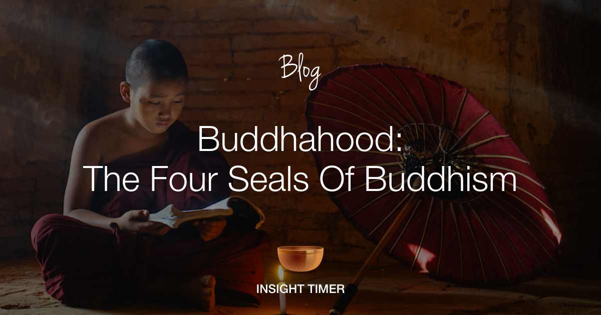 The Four Seals Of Buddhism Insight Timer Blog