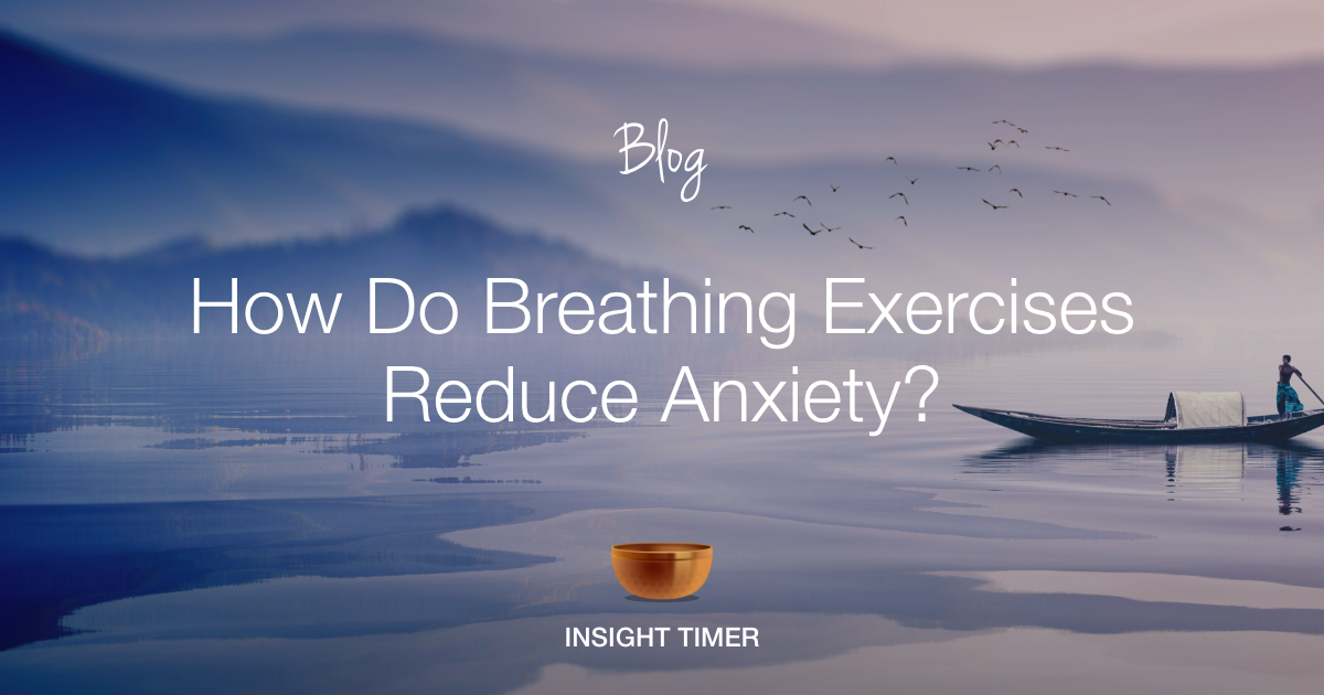 Breathing Techniques For Anxiety - Insight Timer Blog