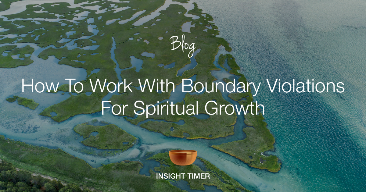 Boundary Violations How To Manage Them Insight Timer Blog Boundary Violations How To Manage Them Insight Timer Blog