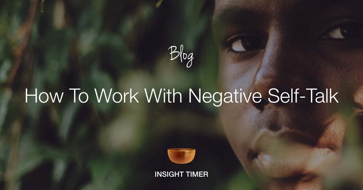 The Different Types Of Negative Self Talk - Insight Timer Blog