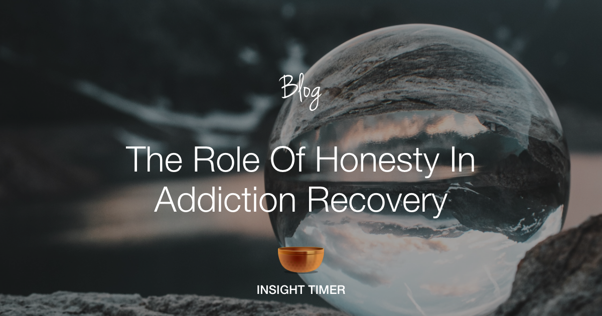 Honesty In Recovery The Most Crucial Principle Insight Timer Blog 6376