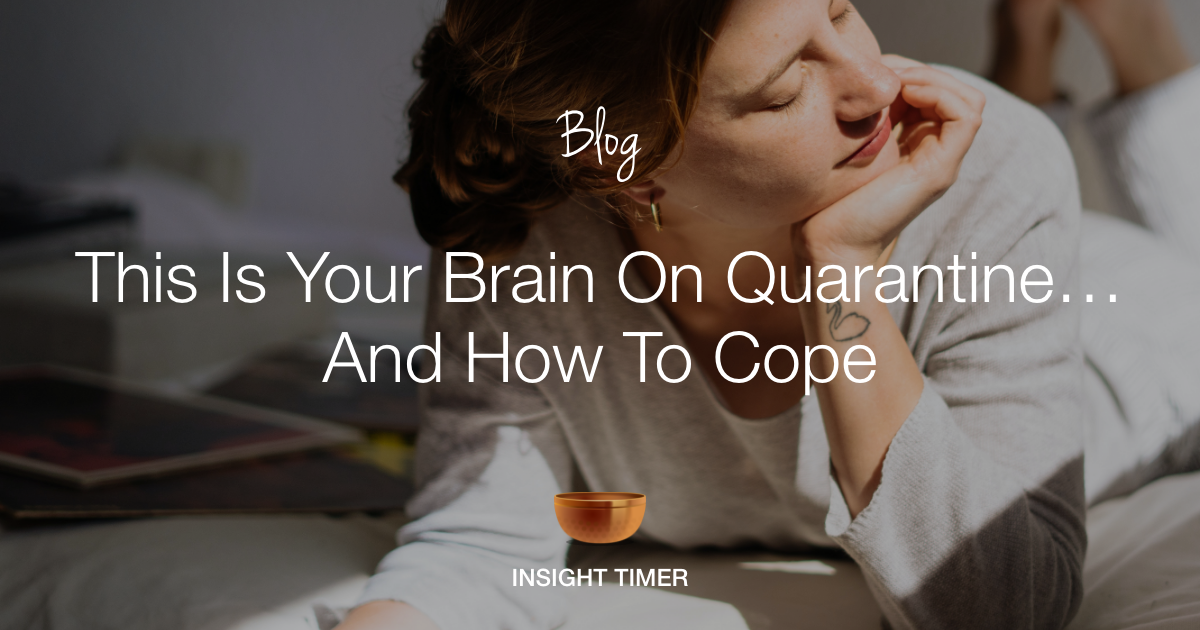 Your brain on quarantine how to cope with it insight timer blog