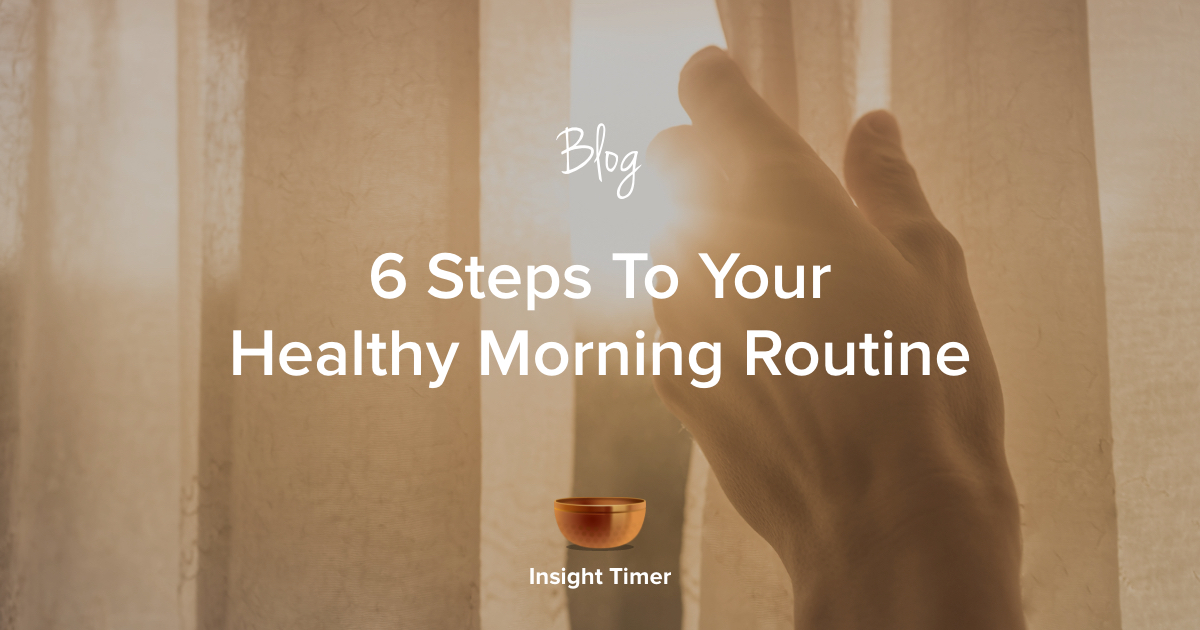 Healthy Morning Routine: The 6 Ingredients - Insight Timer Blog