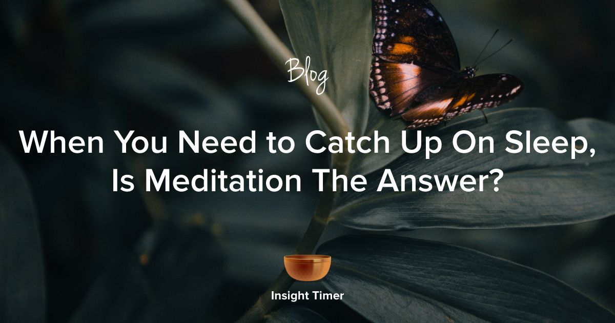 can-you-catch-up-on-sleep-by-meditating-insight-timer-blog