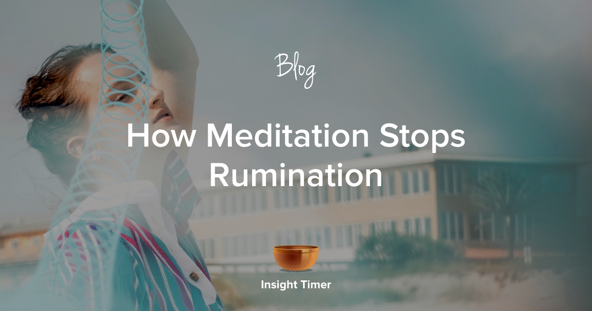 What is rumination and how can meditation help stop it?